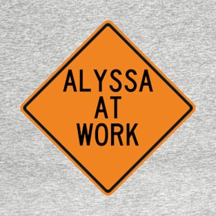 Alyssa at Work Funny Warning Sign T-Shirt